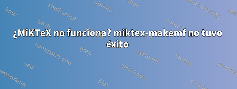 ¿MiKTeX no funciona? miktex-makemf no tuvo éxito