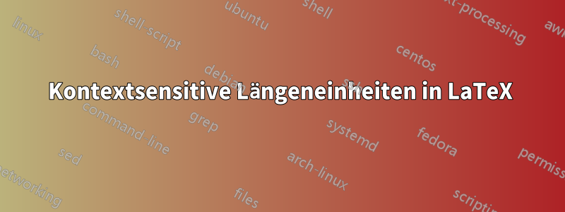 Kontextsensitive Längeneinheiten in LaTeX