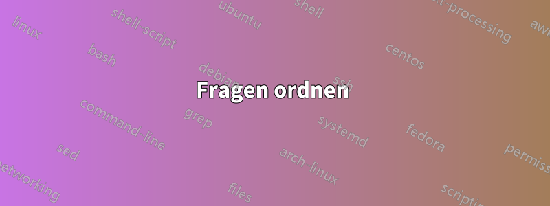 Fragen ordnen