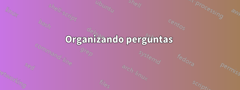 Organizando perguntas