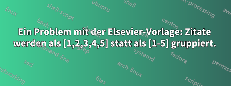 Ein Problem mit der Elsevier-Vorlage: Zitate werden als [1,2,3,4,5] statt als [1-5] gruppiert.