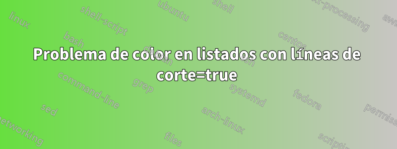 Problema de color en listados con líneas de corte=true
