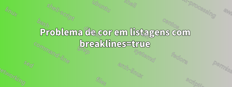 Problema de cor em listagens com breaklines=true