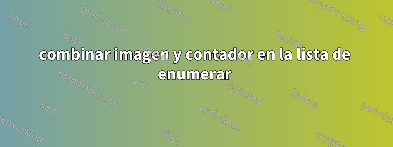 combinar imagen y contador en la lista de enumerar