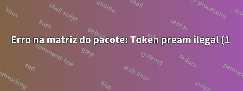 Erro na matriz do pacote: Token pream ilegal (1): `c' usado. } - Estou encontrando este erro ao executar o arquivo