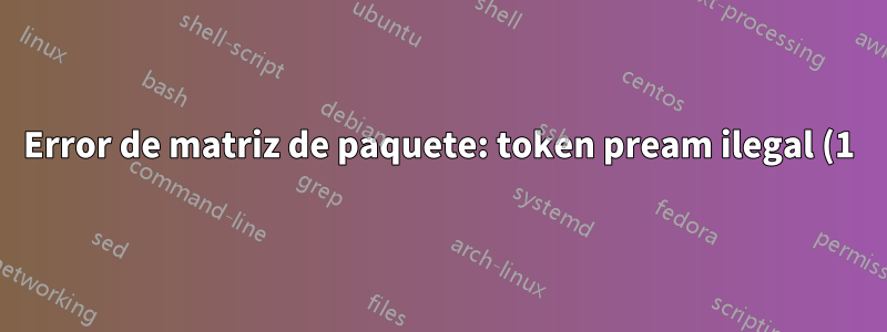 Error de matriz de paquete: token pream ilegal (1): se utiliza `c'. } - Encuentro este error mientras ejecuto el archivo