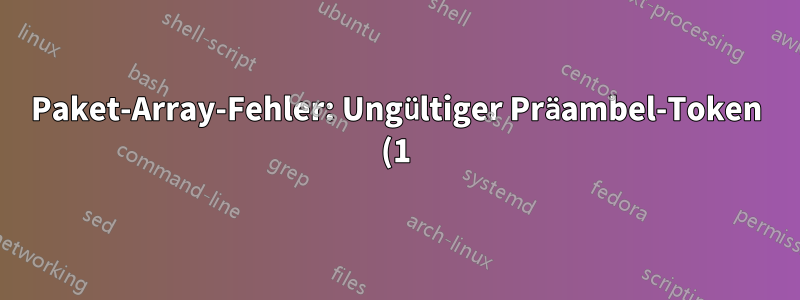 Paket-Array-Fehler: Ungültiger Präambel-Token (1): „c“ verwendet. } – Ich stelle diesen Fehler beim Ausführen der Datei fest.