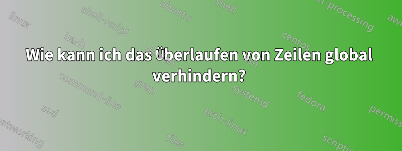 Wie kann ich das Überlaufen von Zeilen global verhindern?