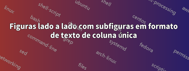 Figuras lado a lado com subfiguras em formato de texto de coluna única