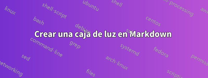 Crear una caja de luz en Markdown