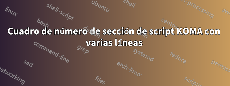 Cuadro de número de sección de script KOMA con varias líneas