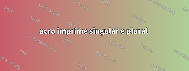 acro imprime singular e plural