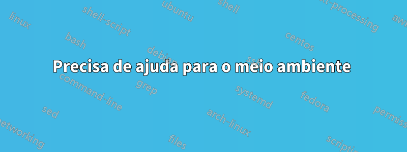 Precisa de ajuda para o meio ambiente