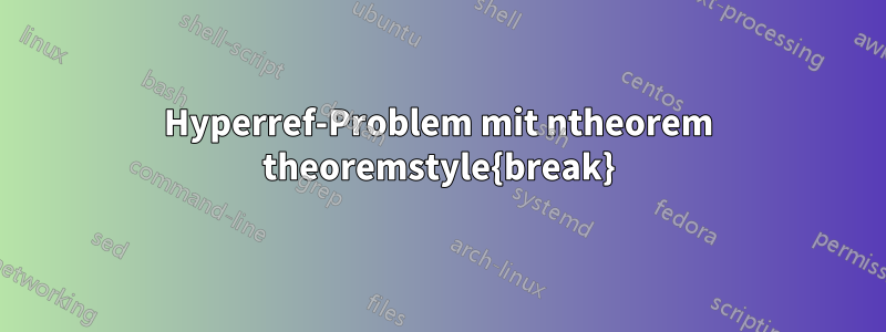 Hyperref-Problem mit ntheorem theoremstyle{break}