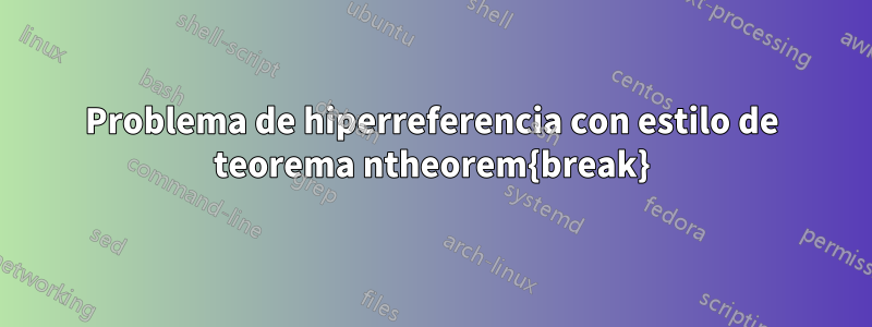 Problema de hiperreferencia con estilo de teorema ntheorem{break}