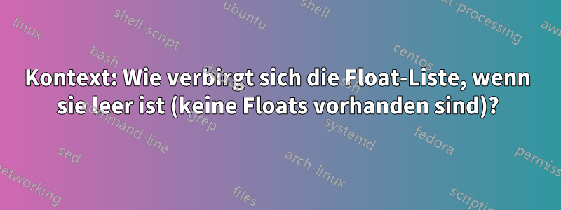 Kontext: Wie verbirgt sich die Float-Liste, wenn sie leer ist (keine Floats vorhanden sind)?