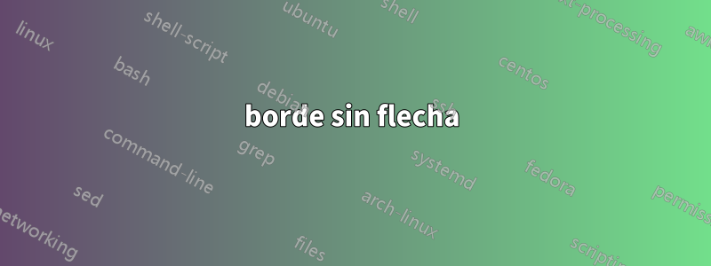 borde sin flecha