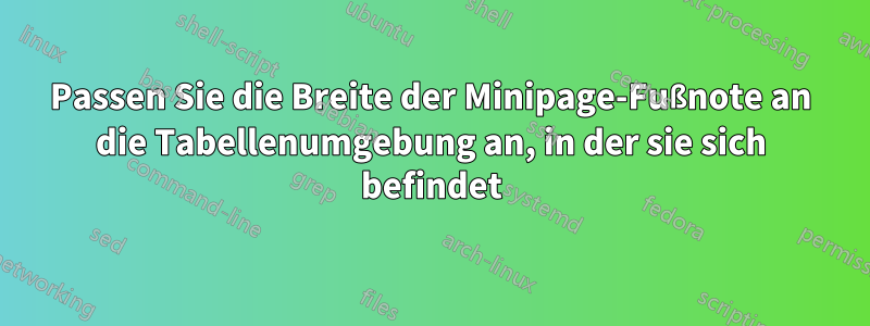 Passen Sie die Breite der Minipage-Fußnote an die Tabellenumgebung an, in der sie sich befindet