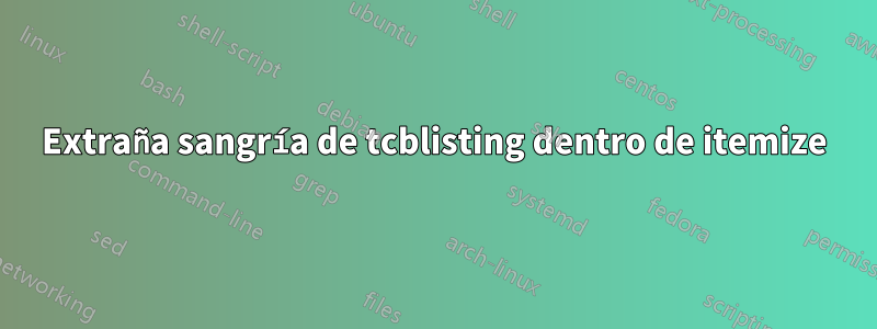 Extraña sangría de tcblisting dentro de itemize