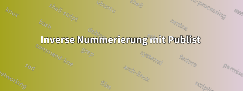 Inverse Nummerierung mit Publist