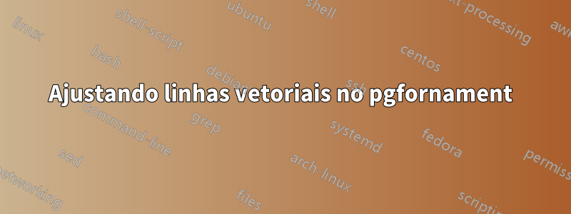 Ajustando linhas vetoriais no pgfornament 