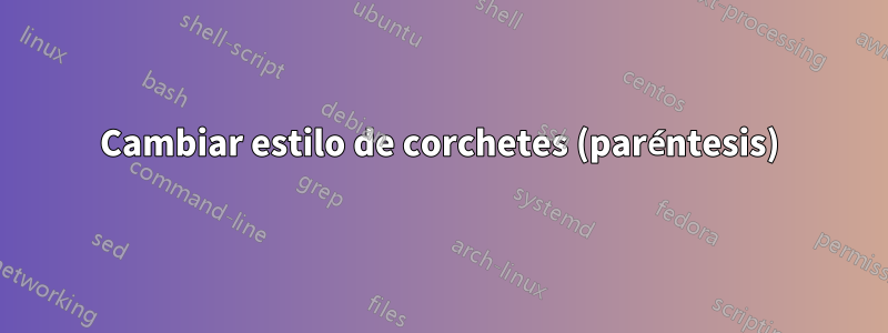 Cambiar estilo de corchetes (paréntesis)