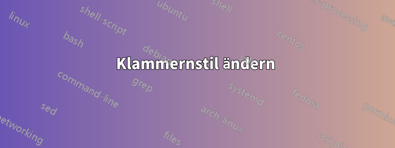 Klammernstil ändern