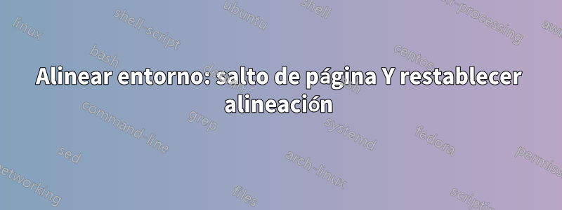 Alinear entorno: salto de página Y restablecer alineación