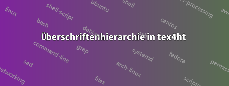 Überschriftenhierarchie in tex4ht
