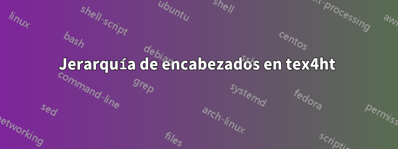 Jerarquía de encabezados en tex4ht