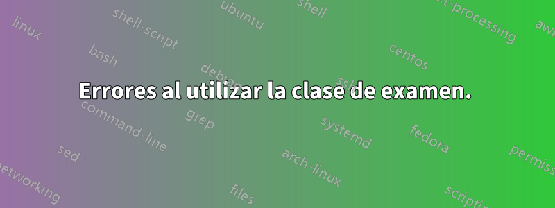 Errores al utilizar la clase de examen.