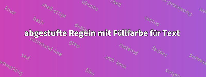 abgestufte Regeln mit Füllfarbe für Text