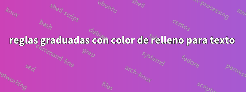 reglas graduadas con color de relleno para texto
