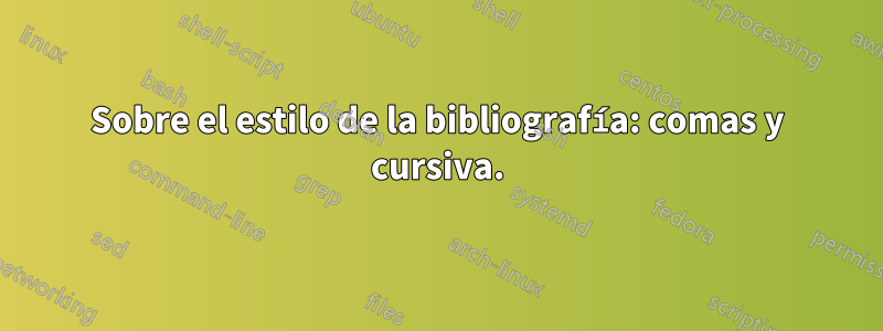 Sobre el estilo de la bibliografía: comas y cursiva.