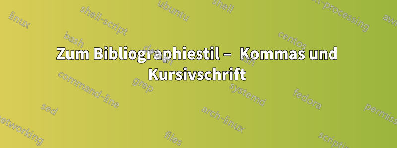 Zum Bibliographiestil – Kommas und Kursivschrift