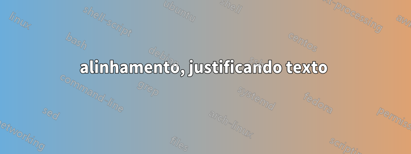 alinhamento, justificando texto