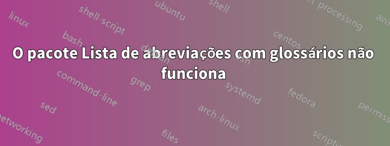 O pacote Lista de abreviações com glossários não funciona