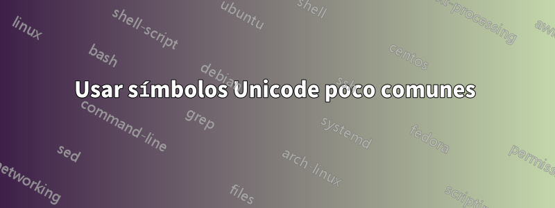 Usar símbolos Unicode poco comunes