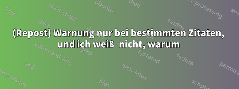 (Repost) Warnung nur bei bestimmten Zitaten, und ich weiß nicht, warum