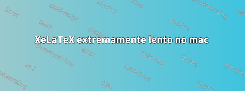 XeLaTeX extremamente lento no mac