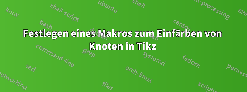 Festlegen eines Makros zum Einfärben von Knoten in Tikz