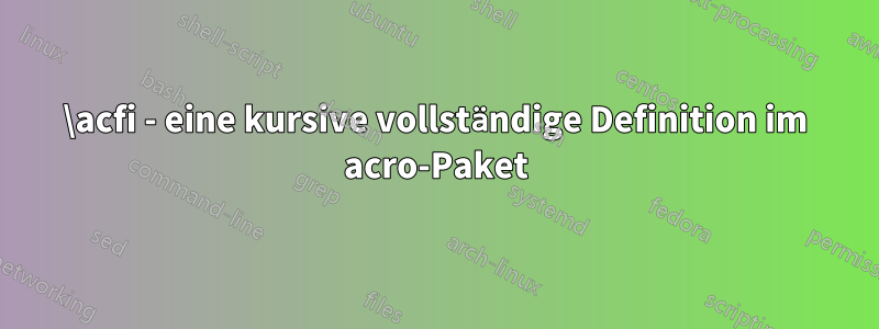 \acfi - eine kursive vollständige Definition im acro-Paket