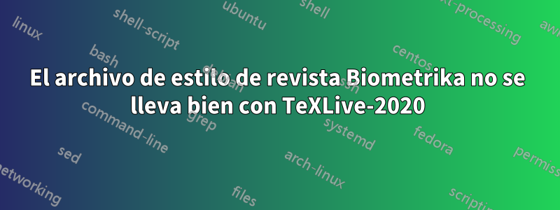 El archivo de estilo de revista Biometrika no se lleva bien con TeXLive-2020