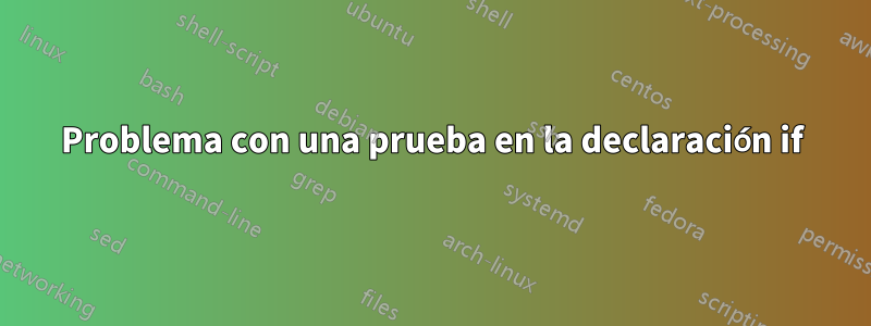 Problema con una prueba en la declaración if