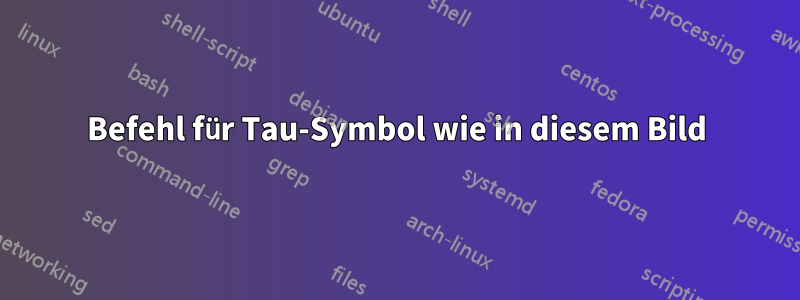Befehl für Tau-Symbol wie in diesem Bild