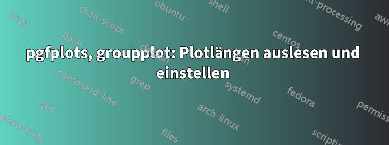 pgfplots, groupplot: Plotlängen auslesen und einstellen