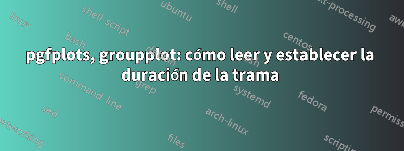 pgfplots, groupplot: cómo leer y establecer la duración de la trama