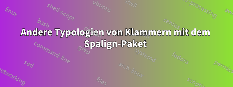 Andere Typologien von Klammern mit dem Spalign-Paket