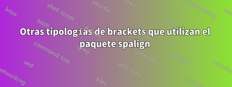 Otras tipologías de brackets que utilizan el paquete spalign