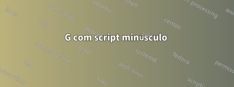 G com script minúsculo